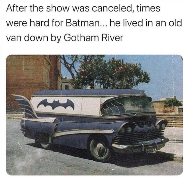 cool pics and memes - bumper - After the show was canceled, times were hard for Batman... he lived in an old van down by Gotham River UIX199