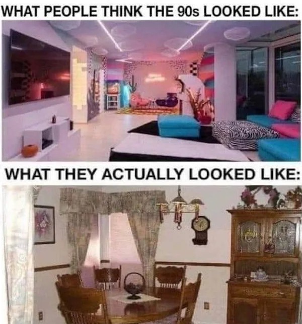 too true memes -  people think the 90s looked like - What People Think The 90S Looked What They Actually Looked