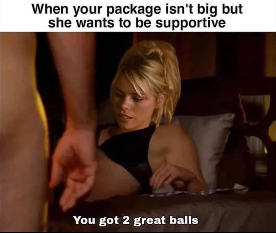 spicy memes for Thirsty Thursday - blond - When your package isn't big but she wants to be supportive You got 2 great balls