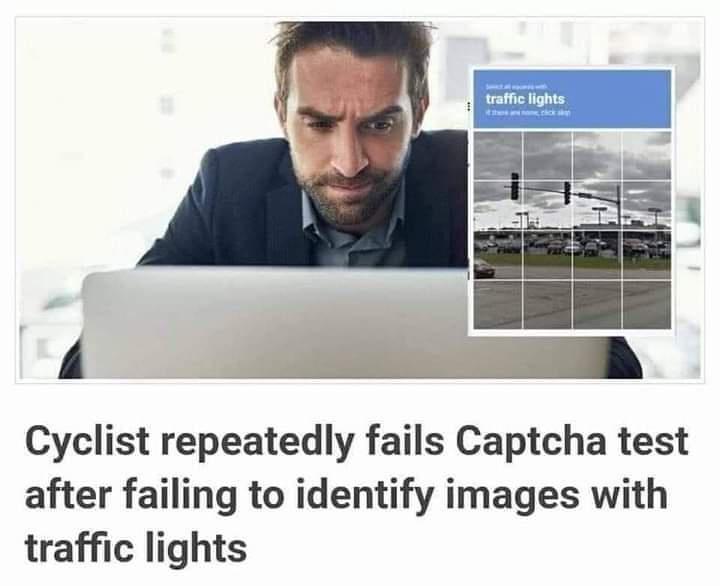 monday morning randomness - cyclist repeatedly fails captcha - traffic lights Cyclist repeatedly fails Captcha test after failing to identify images with traffic lights