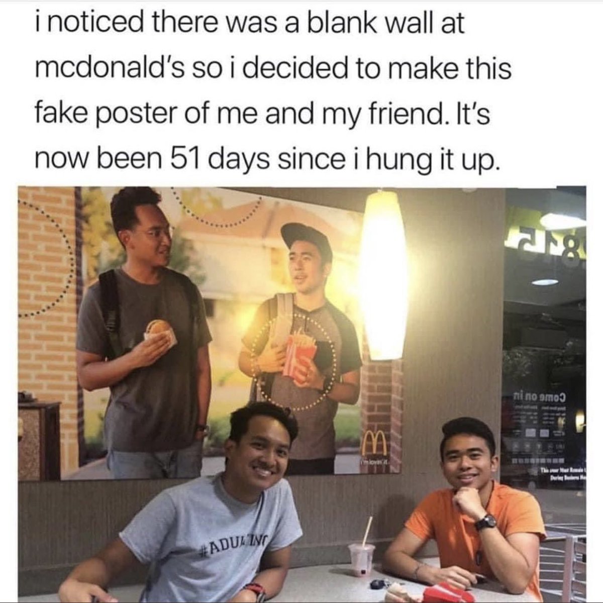 dudes posting their w's - fake mcdonald poster - i noticed there was a blank wall at mcdonald's so i decided to make this fake poster of me and my friend. It's now been 51 days since i hung it up. Adulin I'm lovas' it ni no amo This Mat Rome t During