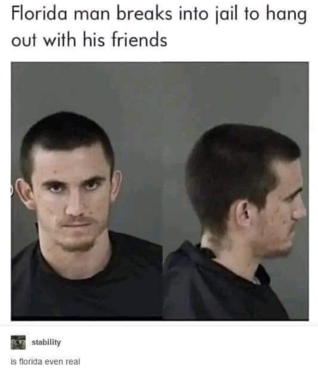 dudes posting their w's - crazy floridians - Florida man breaks into jail to hang out with his friends stability is florida even real