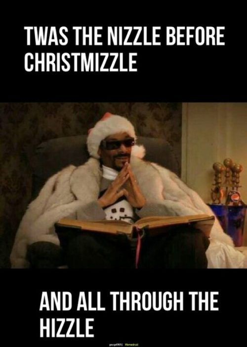 funny chritmas memes - Twas The Nizzle Before Christmizzle And All Through The Hizzle M