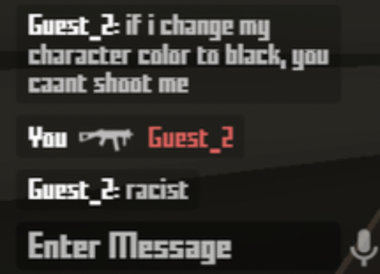 Crazy Gaming Chats - if i change my character color to black, you caant shoot me You