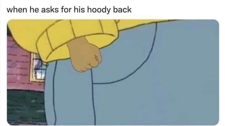 cartoon - when he asks for his hoody back