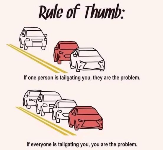 cartoon - Rule of Thumb If one person is tailgating you, they are the problem. If everyone is tailgating you, you are the problem.