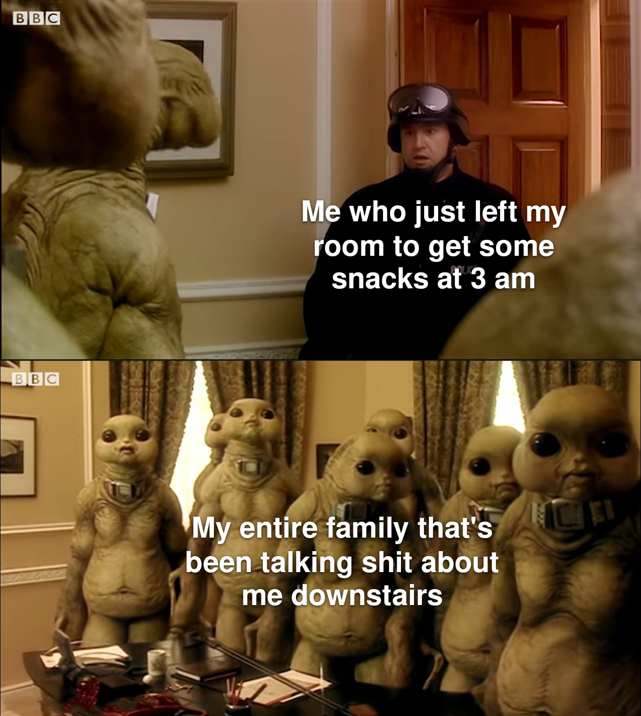 funny memes and pics - photo caption - Bbc Bbc Me who just left my room to get some snacks at 3 am My entire family that's been talking shit about me downstairs