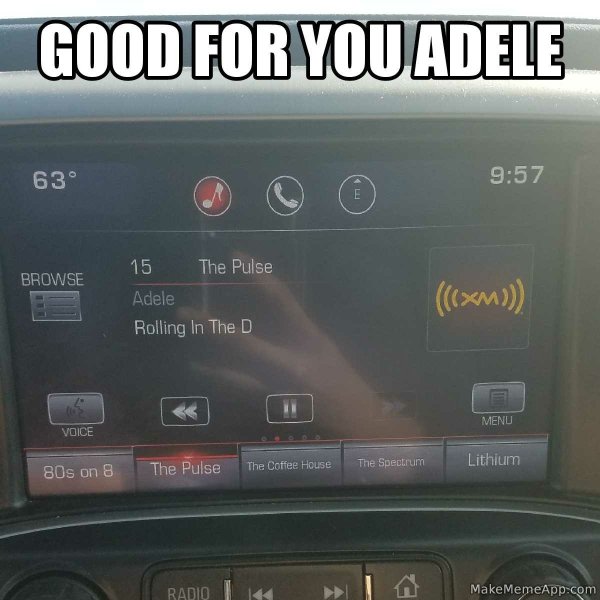 electronics - Good For You Adele 63 Browse Voice 80s on 8 The Pulse 15 Adele Rolling In The D The Pulse Radio S The Coffee House my 1 E The Spectrum Xm Menu Lithium MakeMemeApp.com