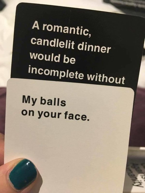 spicy sex memes - A romantic, candlelit dinner would be incomplete without My balls on your face.