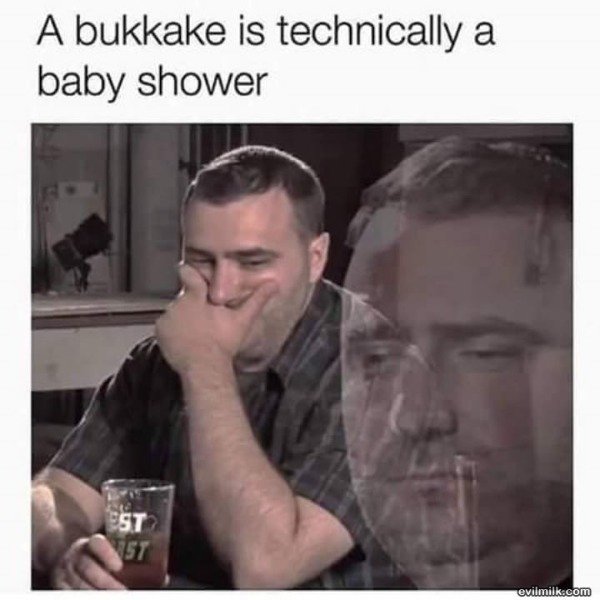 spicy sex memes - photo caption - A bukkake is technically a baby shower Est St evilmilk.com