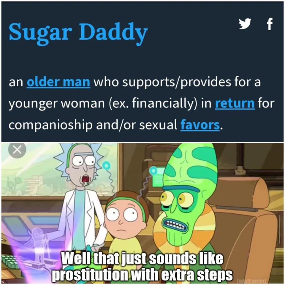 funny memes and pics - cartoon - Sugar Daddy an older man who supportsprovides for a younger woman ex. financially in return for companioship andor sexual favors. X f Well that just sounds prostitution with extra steps