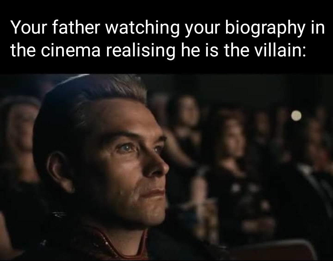 funny memes and pics - photo caption - Your father watching your biography in the cinema realising he is the villain