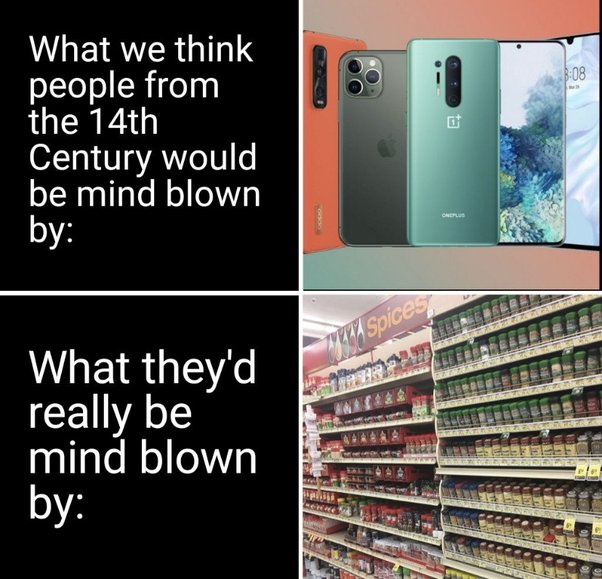 funny memes and pics - media - What we think people from the 14th Century would be mind blown by What they'd really be mind blown by 13 Oneplus 201 Atut Be De