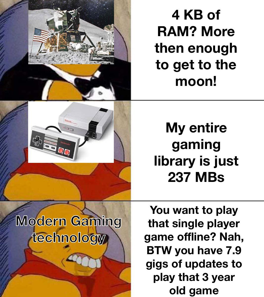 funny memes and pics - cartoon - Do Modern Gaming technology 4 Kb of Ram? More then enough to get to the moon! My entire gaming library is just 237 MBs You want to play that single player game offline? Nah, Btw you have 7.9 gigs of updates to play that 3 