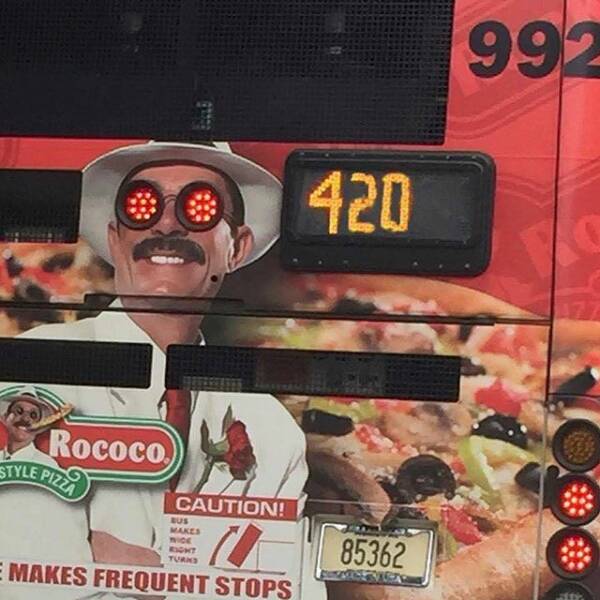 cool pics and memes  - Rococo Style Pizza Belle Oo 420 Caution! U E Makes Frequent Stops Bus Makes Wvide Right Turks 85362 992
