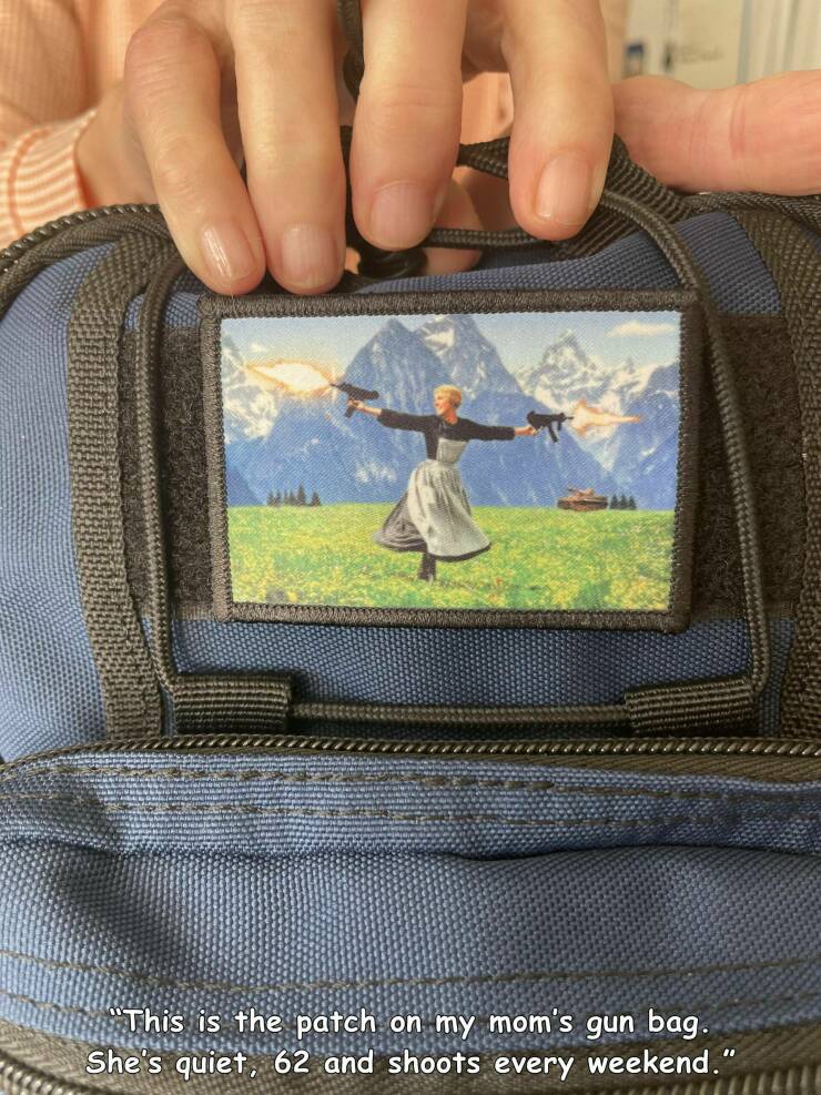 cool pics and memes  - julie andrews sound of music - "This is the patch on my mom's gun bag. She's quiet, 62 and shoots every weekend."