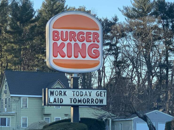 funny random pics - street sign - Burger King Work Today Get Laid Tomorrow