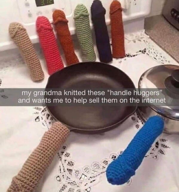 tantric tuesday spicy memes - cookware and bakeware - my grandma knitted these "handle huggers" and wants me to help sell them on the internet