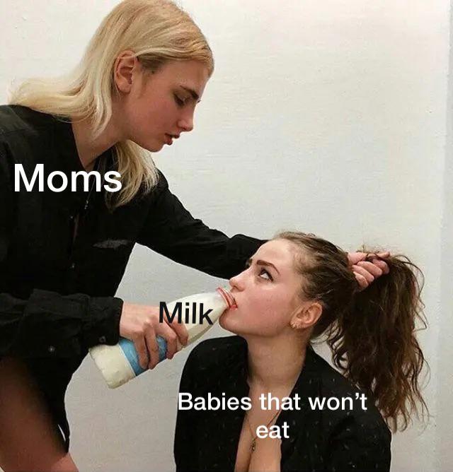 funny dank memes - shoulder - Moms Milk Babies that won't eat