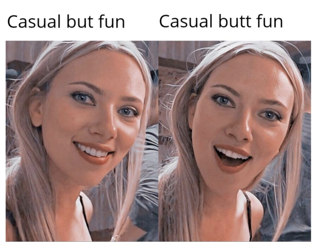 funny dank memes - suprised scarlett johansson meme - Casual but fun Casual butt fun