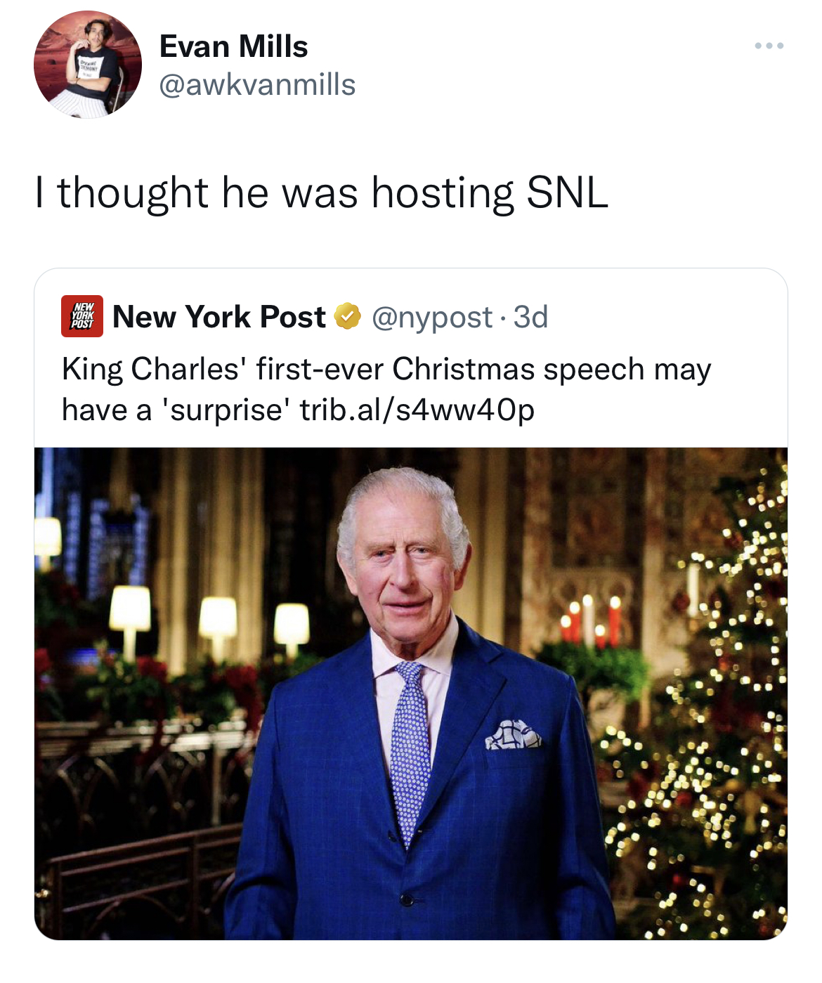 Charles III - Evan Mills I thought he was hosting Snl New York Post 3d King Charles' firstever Christmas speech may have a 'surprise' trib.als4ww40p 1