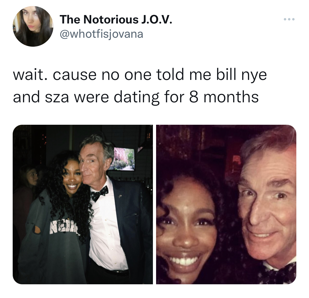 photo caption - The Notorious J.O.V. wait. cause no one told me bill nye and sza were dating for 8 months