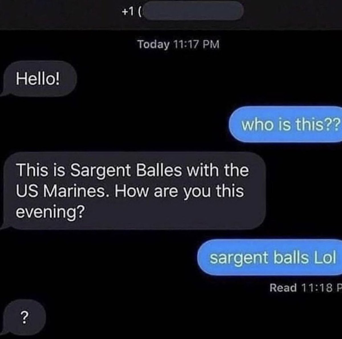 suspicious dms from twitter - multimedia - Hello! 1 ? Today who is this?? This is Sargent Balles with the Us Marines. How are you this evening? sargent balls Lol Read P