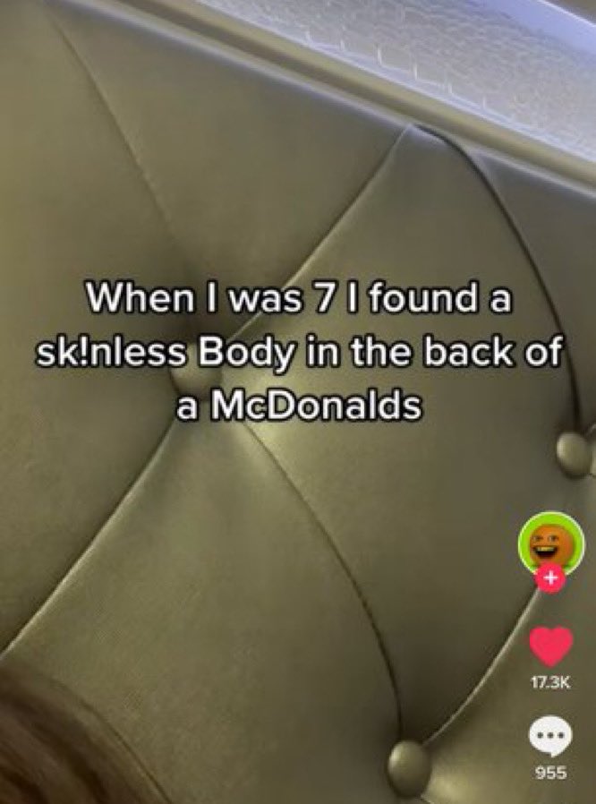 wild tiktok screenshots - close up - When I was 7 I found a sk!nless Body in the back of a McDonalds 8 955
