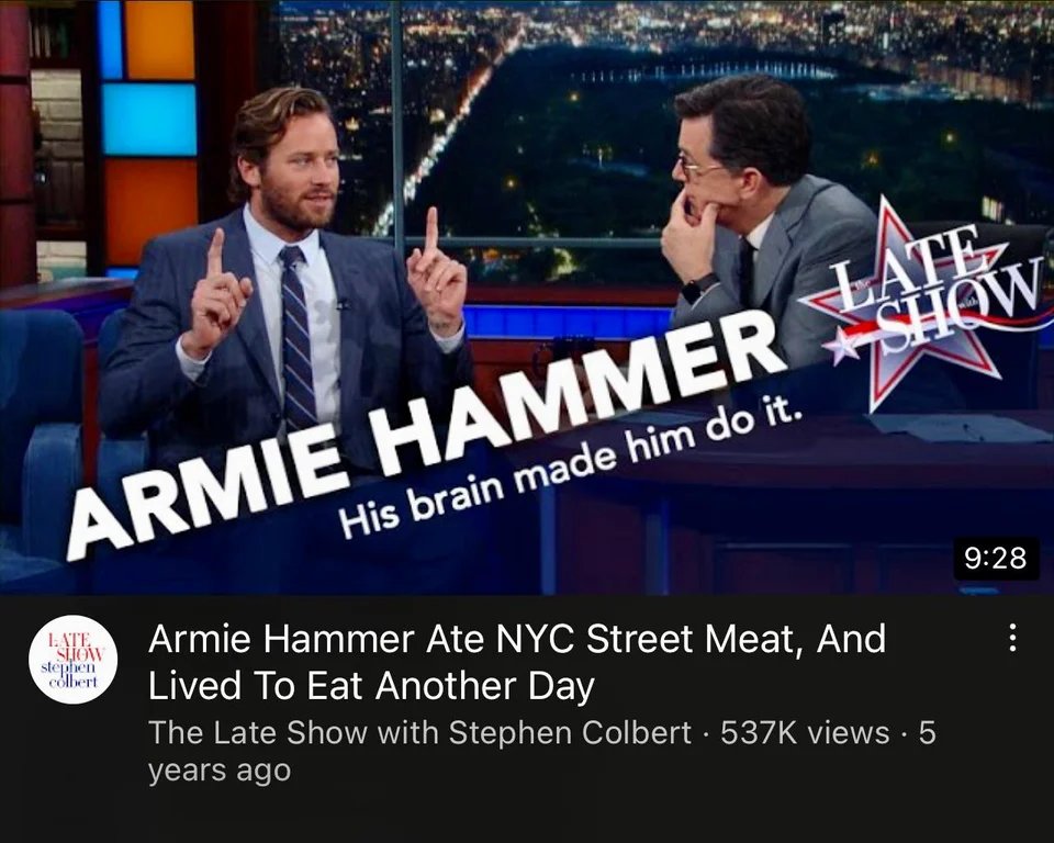 posts that aged poorly - photo caption - Armie Hammer La His brain made him do it. Late Slow Late Show stephen colbert Armie Hammer Ate Nyc Street Meat, And Lived To Eat Another Day . The Late Show with Stephen Colbert views. 5 years ago