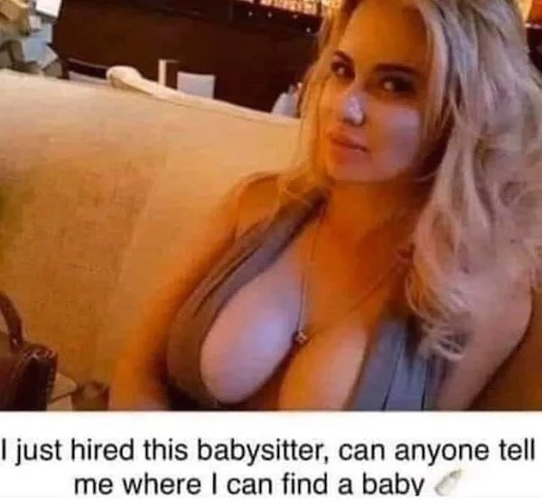 spicy meems - meme xxxxxx - I just hired this babysitter, can anyone tell me where I can find a baby