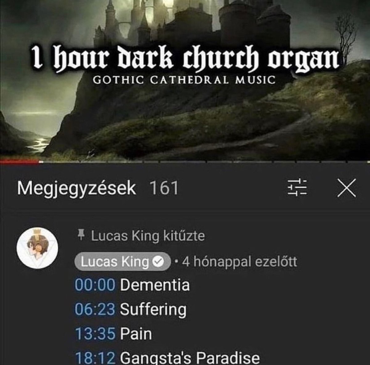 funny and savage youtube comments - dementia suffering pain gangsta's paradise - 1 hour dark church organ Gothic Cathedral Music Megjegyzsek 161 Lucas King kitzte Lucas King 4 hnappal ezeltt Dementia Suffering Pain Gangsta's Paradise