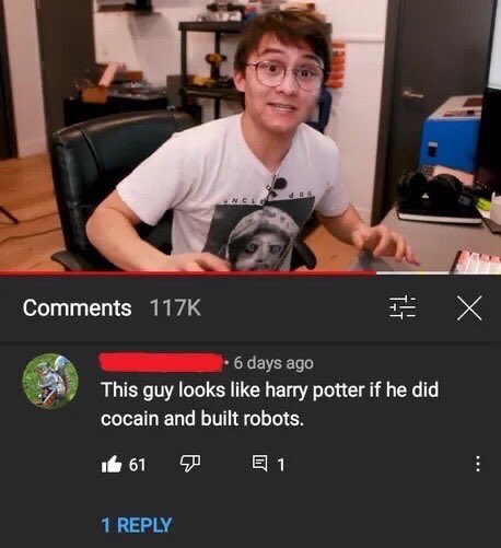 funny and savage youtube comments - harry potter alternate ending memes - 6 days ago This guy looks harry potter if he did cocain and built robots. 1 161 i! 1