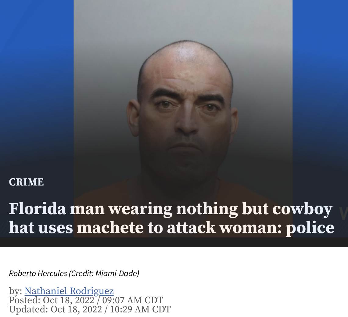 Best of Florida Man 2022 - rnib - Crime Florida man wearing nothing but cowboy hat uses machete to attack woman police Roberto Hercules Credit MiamiDade by Nathaniel Rodriguez Posted Cdt Updated Cdt