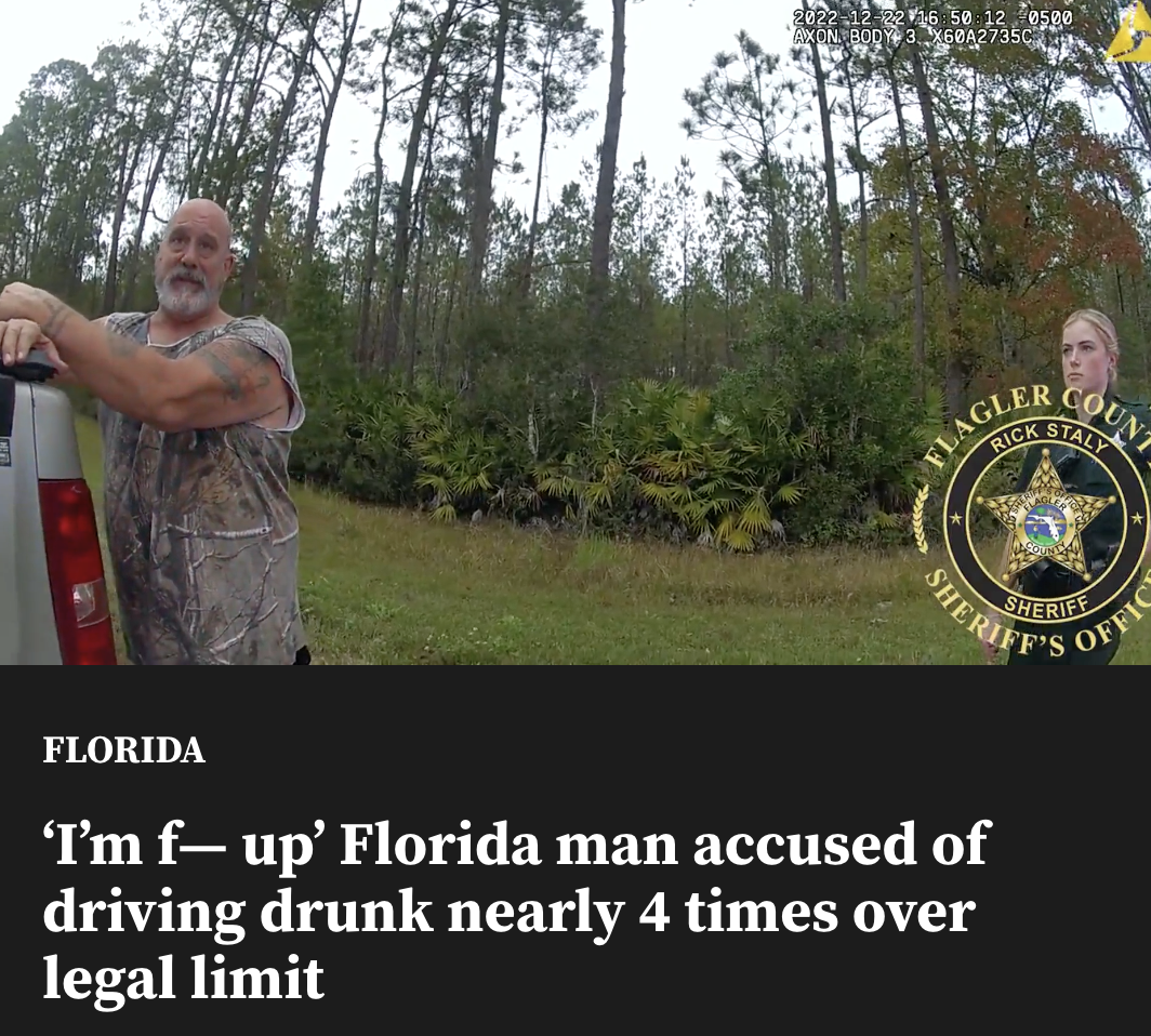 Best of Florida Man 2022 - frases celebres - 2022 12 22 12 0500 Excn Body 3, 60A2735C Flagler Rick www. Count Staly Sheriff'S Florida 'I'm f up' Florida man accused of driving drunk nearly 4 times over legal limit Sherife Offic