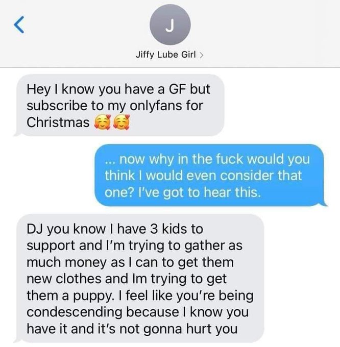 OnlyFans models posting L's - web page - r Jiffy Lube Girl > Hey I know you have a Gf but subscribe to my onlyfans for Christmas ... now why in the fuck would you think I would even consider that one? I've got to hear this. Dj you know I have 3 kids to su