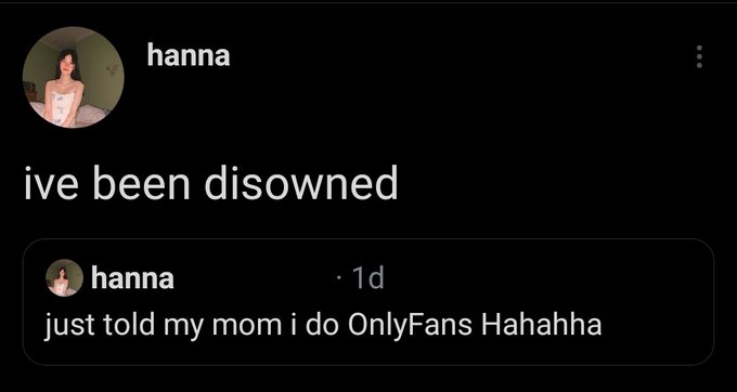 OnlyFans models posting L's - Elon Musk - hanna ive been disowned hanna 1d just told my mom i do OnlyFans Hahahha