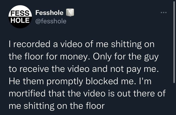 OnlyFans models posting L's - inspiring quotes - Fess Fesshole Hole I recorded a video of me shitting on the floor for money. Only for the guy to receive the video and not pay me. He them promptly blocked me. I'm mortified that the video is out there of m