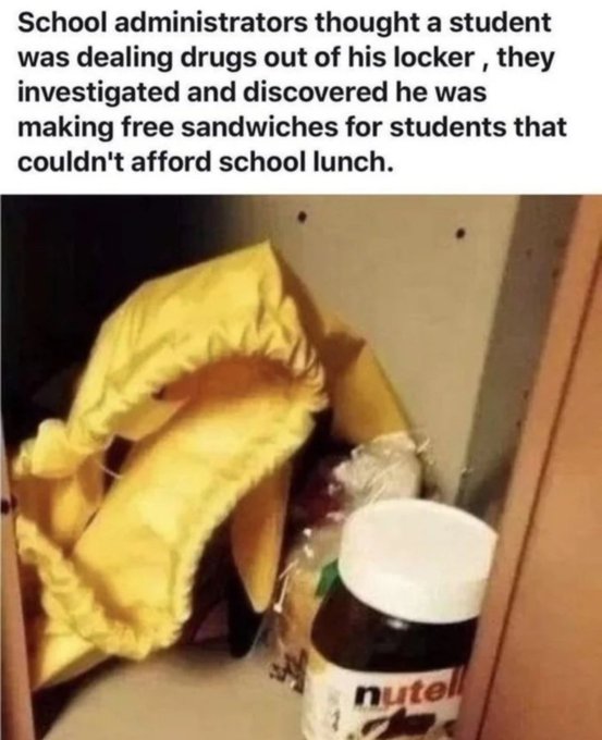 bros helping bros - Meme - School administrators thought a student was dealing drugs out of his locker, they investigated and discovered he was making free sandwiches for students that couldn't afford school lunch. nutell