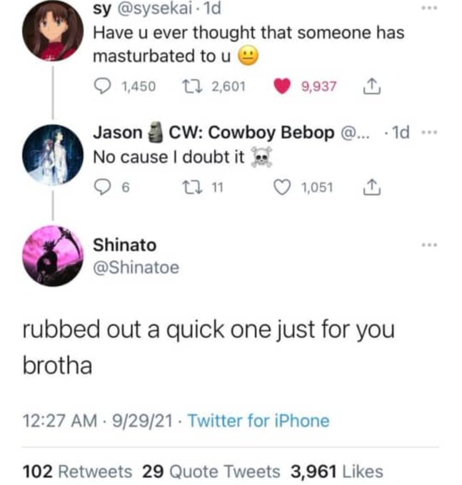 bros helping bros - have you ever thought that someone has masturbated to you - sy 1d Have u ever thought that someone has masturbated to u 1,450 6 12,601 Jason Cw Cowboy Bebop @... 1d... No cause I doubt it 22 11 Shinato 9,937 1,051 rubbed out a quick on