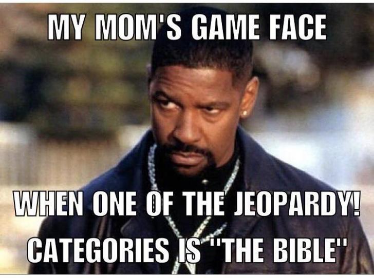 funny random pics and memes - denzel washington training day - My Mom'S Game Face When One Of The Jeopardy! Categories Is The Bible"