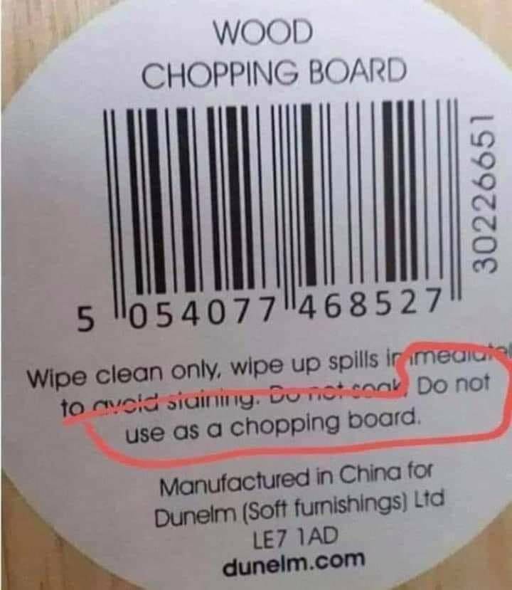 fun random pics -  wood chopping board do not use - Wood Chopping Board 30226651 5054077 468527 Wipe clean only, wipe up spills in mediatel to avoid siaining. Do not sook, Do not use as a chopping board. Manufactured in China for Dunelm Soft furnishings L