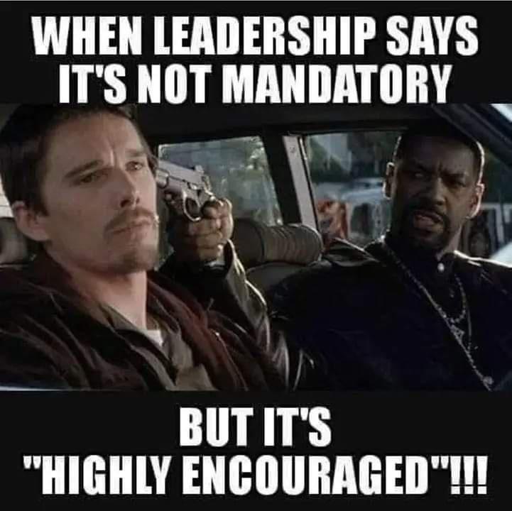 monday morning randomness - strongly encouraged meme - When Leadership Says It'S Not Mandatory But It'S "Highly Encouraged"!!!