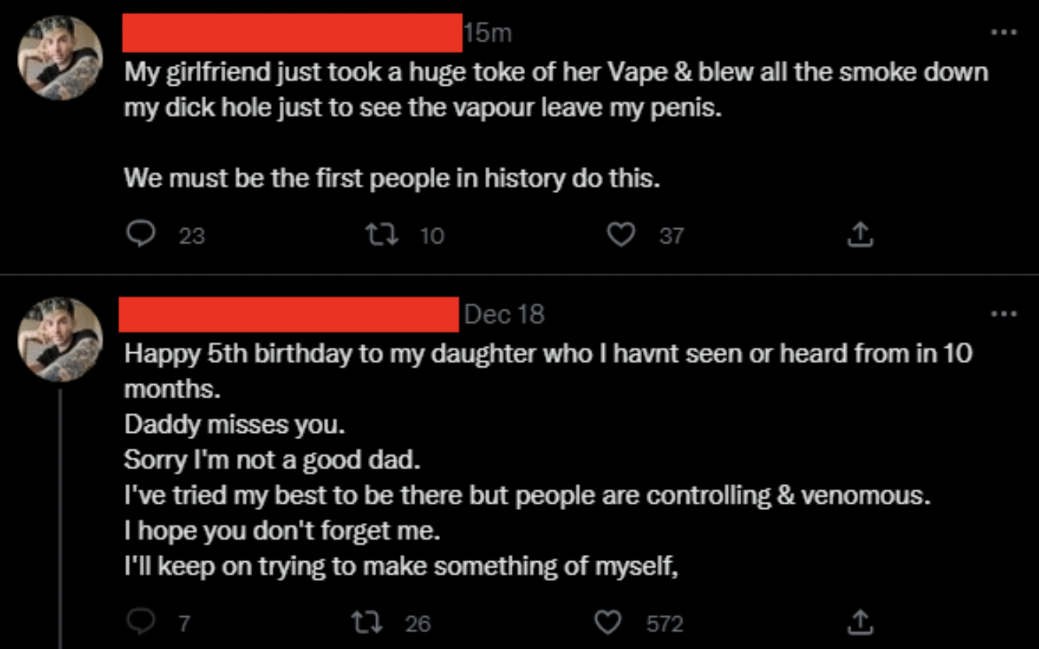 Cringey Pics - screenshot - 15m My girlfriend just took a huge toke of her Vape & blew all the smoke down my dick hole just to see the vapour leave my penis. We must be the first people in history do this. 23 12 10 37 Dec 18 Happy 5th birthday to my daugh