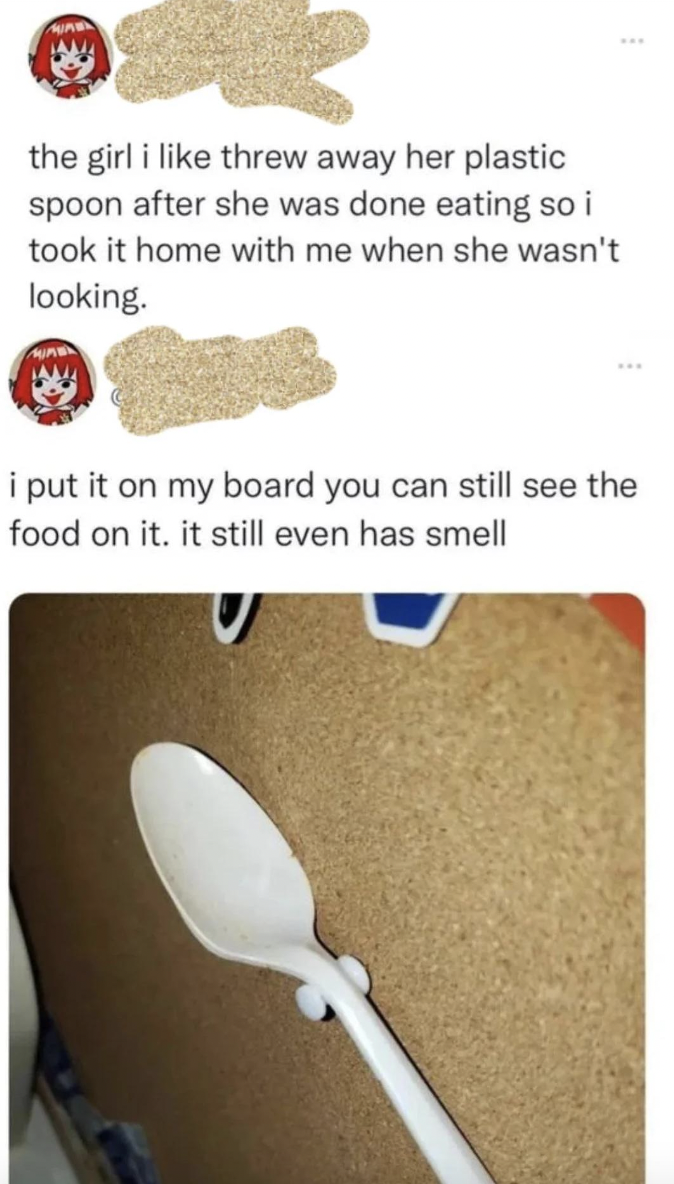 Cringey Pics - spoon - the girl i threw away her plastic spoon after she was done eating so i took it home with me when she wasn't looking. i put it on my board you can still see the food on it. it still even has smell