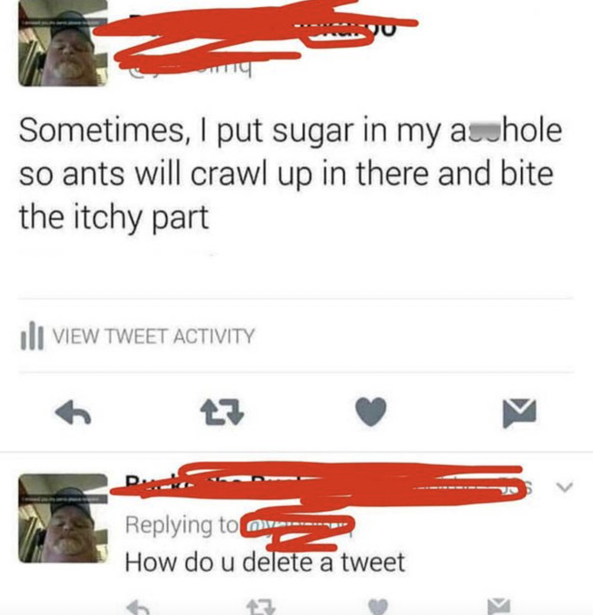 Cringey Pics - paper - Sometimes, I put sugar in my asshole so ants will crawl up in there and bite the itchy part View Tweet Activity 27 How do u delete a tweet