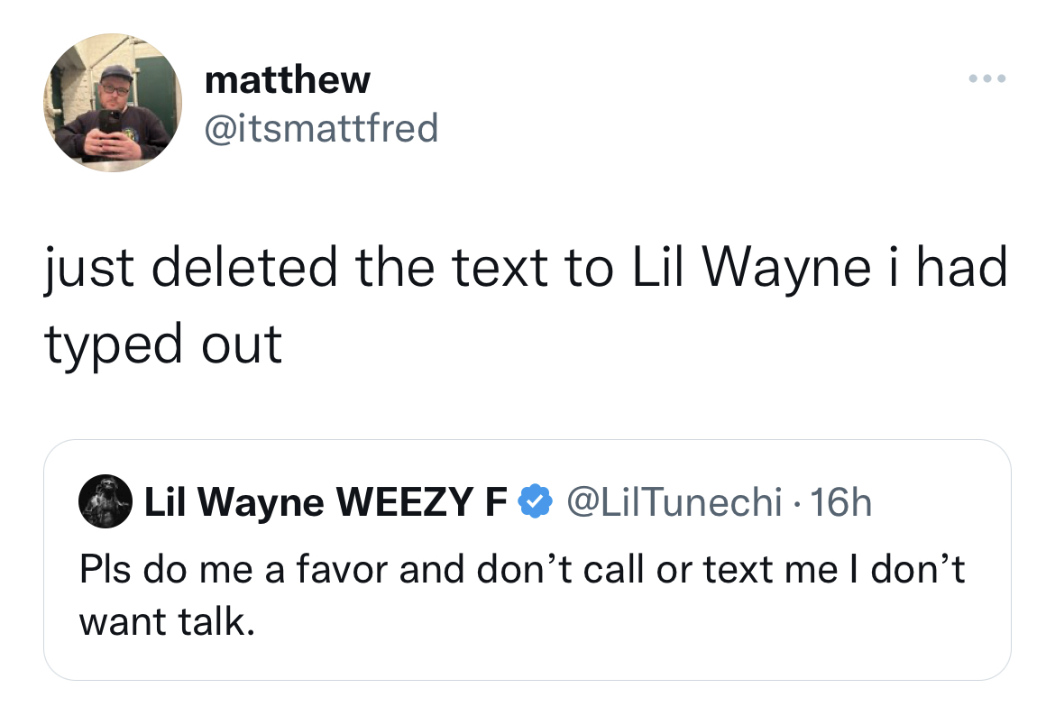 Tweets dunking on celebs - angle - matthew just deleted the text to Lil Wayne i had typed out Lil Wayne Weezy F 16h Pls do me a favor and don't call or text me I don't want talk.