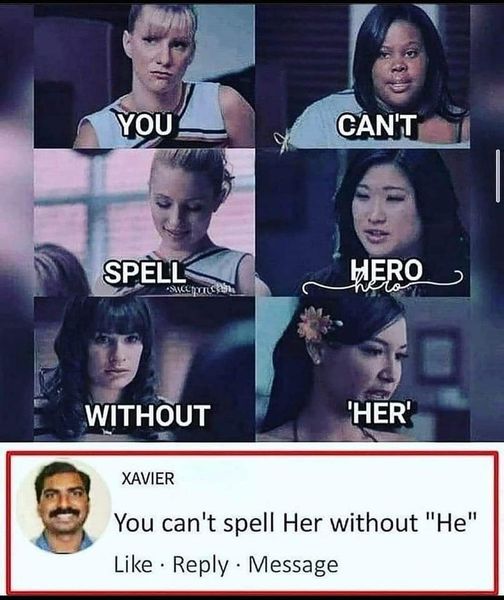 funny and random pics - Internet meme - You Spell Sacerotico Without Xavier Can'T Hero 20 'Her' You can't spell Her without "He" Message