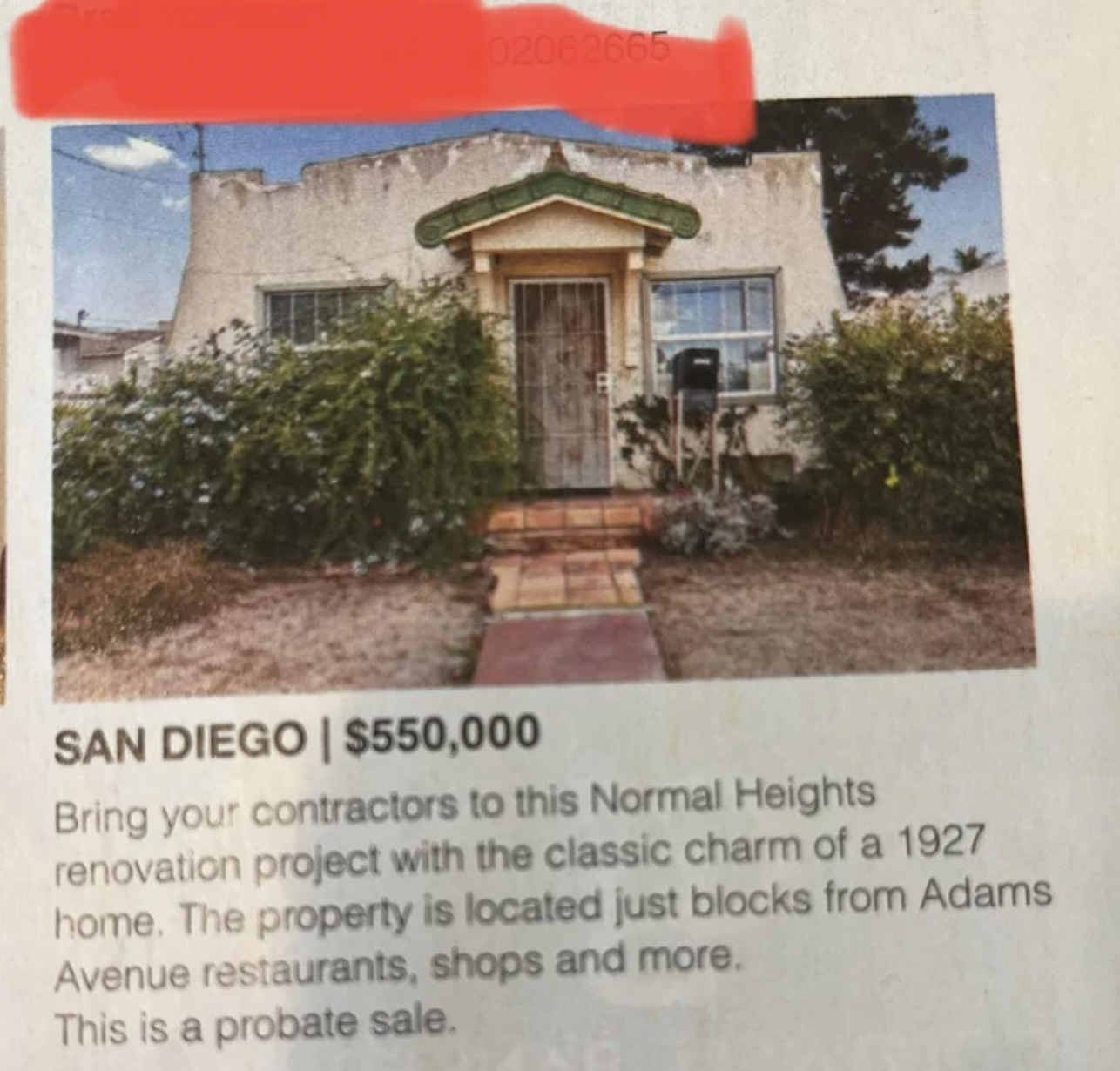 Facepalms and Fails - San Diego | $550,000 Bring your contractors to this Normal Heights renovation project with the classic charm of a 1927 home. The property is located just blocks from Adams Avenue restaurants, shops and more. This is a probate sale.