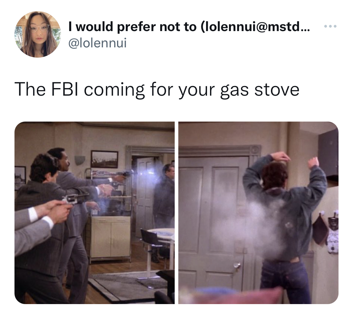 Gas Stove Ban Memes shoulder - I would prefer not to lolennui... The Fbi coming for your gas stove