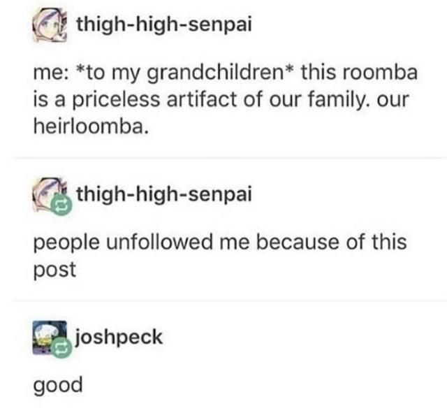 monday morning randomness - paper - thighhighsenpai me to my grandchildren this roomba is a priceless artifact of our family. our heirloomba. thighhighsenpai people uned me because of this post joshpeck good